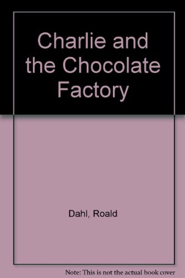 Cover Art for 9780001006874, Charlie and the Chocolate Factory by Roald Dahl