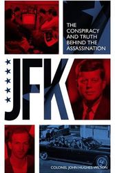 Cover Art for 9781789467376, JFK – The Conspiracy and Truth Behind the Assassination by Hughes-Wilson, John