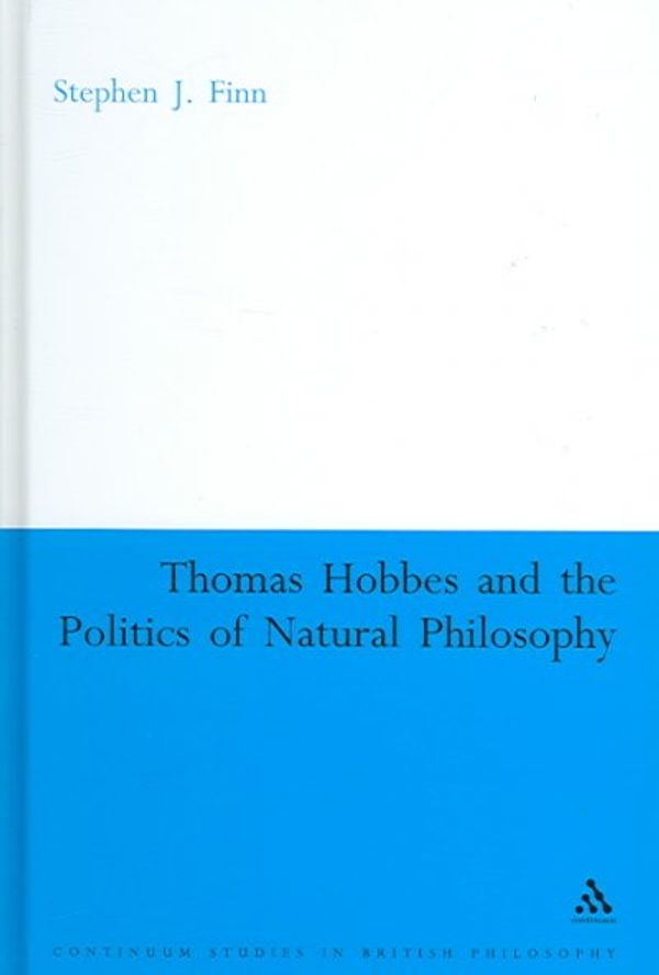 Cover Art for 9780826486424, Thomas Hobbes and the Politics of Natural Philosophy by Finn, Stephen J
