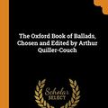 Cover Art for 9780344901935, The Oxford Book of Ballads, Chosen and Edited by Arthur Quiller-Couch by Arthur Thomas Quiller-Couch
