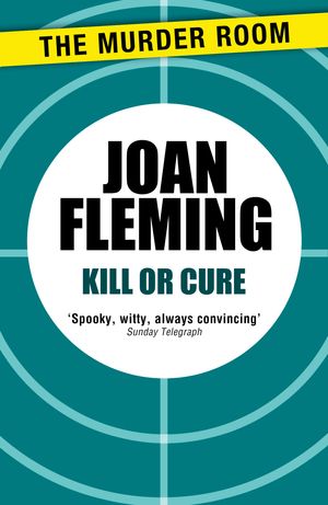 Cover Art for 9781471902277, Kill or Cure by Joan Fleming