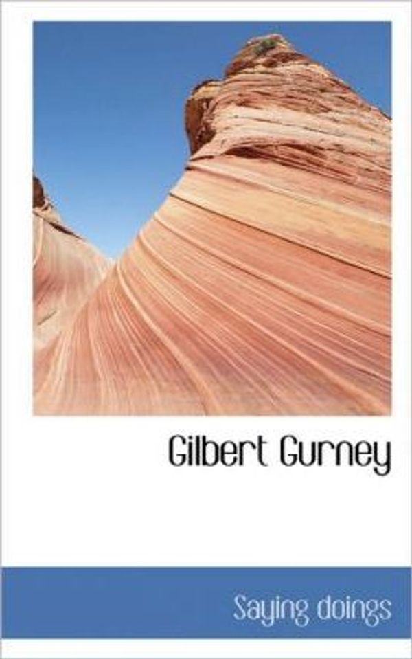 Cover Art for 9781117464855, Gilbert Gurney by Saying Doings