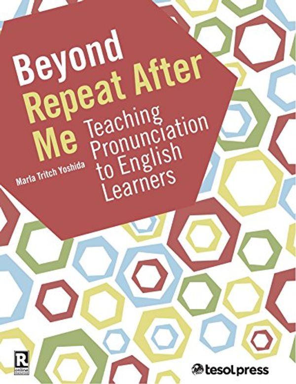 Cover Art for 9781942799467, Beyond Repeat After Me: Teaching Pronunciation to ELLs by Marla Tritch Yoshida
