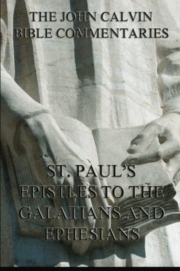 Cover Art for 9783849688875, John Calvin's Bible Commentaries On St. Paul's Epistles To The Galatians And Ephesians by John Calvin