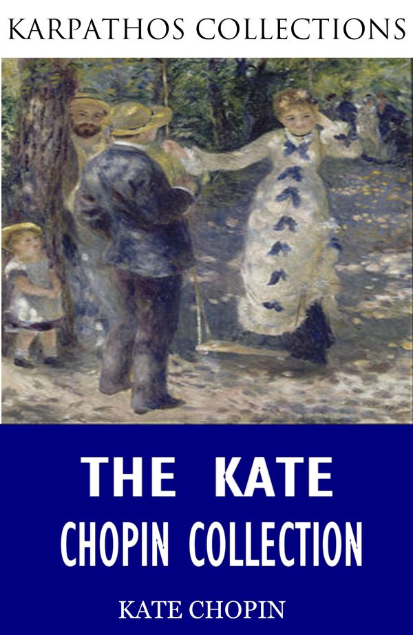 Cover Art for 9781518392894, The Kate Chopin Collection by Kate Chopin