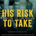 Cover Art for 9781682812419, His Risk to Take by Tessa Bailey