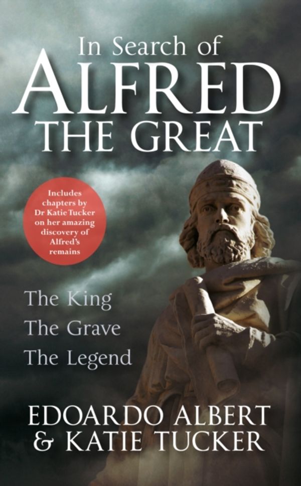 Cover Art for 9781445649641, In Search of Alfred the Great: The King, The Grave, The Legend by Edoardo Albert