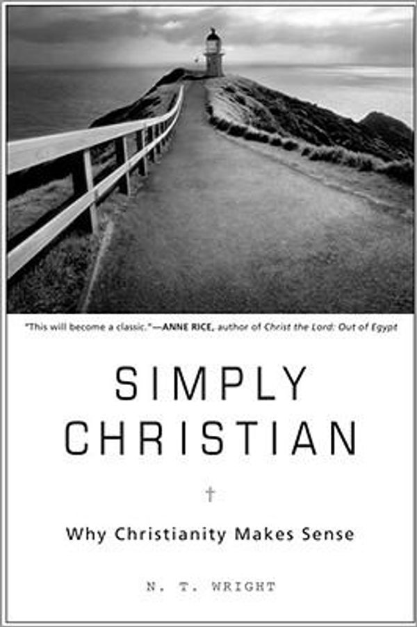 Cover Art for 0025986507152, Simply Christian : Why Christianity Makes Sense by N. T. Wright