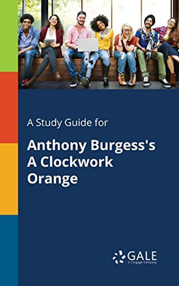 Cover Art for 9781375398053, A Study Guide for Anthony Burgess's a Clockwork Orange by Cengage Learning Gale