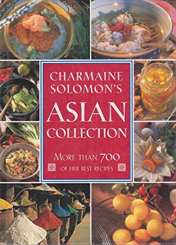Cover Art for 9781863024815, Charmaine Solomon's Asian Collection: More than 700 of Her Best Recipes by Charmaine Solomon