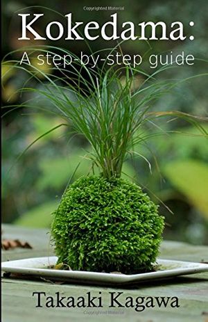 Cover Art for 9781514683514, Kokedama: A step-by-step guide by Takaaki Kagawa