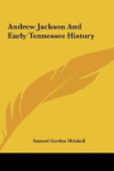 Cover Art for 9781161656442, Andrew Jackson and Early Tennessee History by Samuel Gordon Heiskell