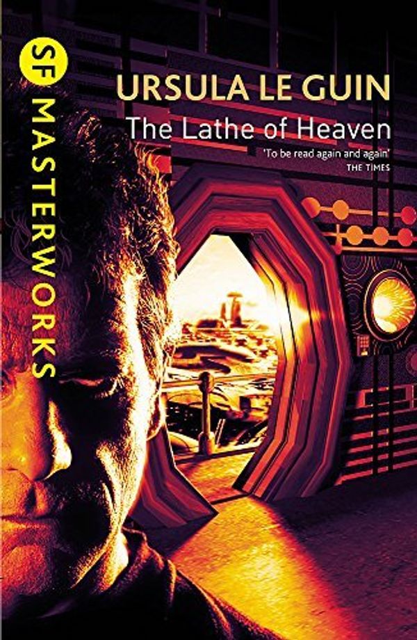 Cover Art for 8601200845198, The Lathe Of Heaven (S.F. Masterworks) by Ursula K. Le Guin(2001-08-09) by Ursula K. Le Guin