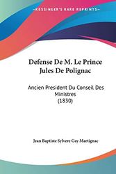 Cover Art for 9781120449559, Defense de M. Le Prince Jules de Polignac by Jean Baptiste Sylvere Gay Martignac