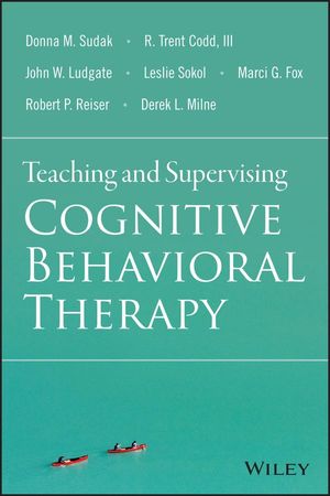 Cover Art for 9781119179788, Teaching and Supervising Cognitive Behavioral Therapy by Derek L. Milne, Donna M. Sudak, John W. Ludgate, Leslie Sokol, Marci G. Fox, R. Trent Codd III, Robert P. Reiser