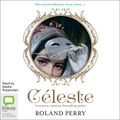 Cover Art for B081THN31K, Celeste: The Parisian Courtesan Who Became a Countess and Bestselling Writer by Roland Perry