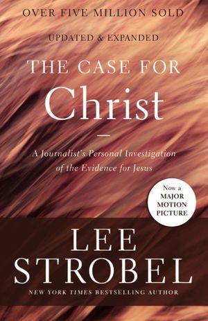 Cover Art for 9780310350033, The Case for Christ: A Journalist's Personal Investigation of the Evidence for Jesus (Case for ... Series) by Lee Strobel