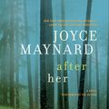 Cover Art for 9780062257437, After Her by Joyce Maynard