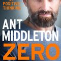 Cover Art for 9780008336547, Zero Negativity: The Power of Positive Thinking by Ant Middleton