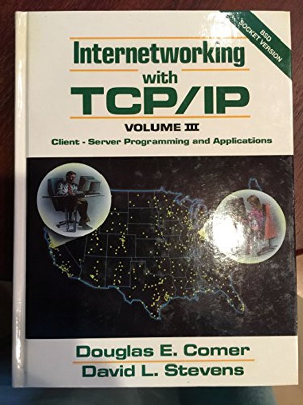 Cover Art for 9780134742229, Internetworking with TCP/IP: Client-Server Programming and Applications for the BSD Socket Version v. 3 by Douglas E. Comer, David L. Stevens