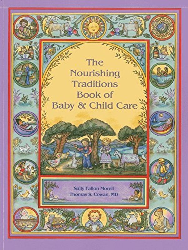 Cover Art for B00C28KEXQ, The Nourishing Traditions Book of Baby & Child Care [Paperback] [2013] 1 Ed. Sally Fallon Morell. Thomas S. Cowan by 