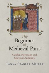 Cover Art for 9780812224115, The Beguines of Medieval ParisGender, Patronage, and Spiritual Authority by Tanya Stabler Miller