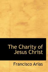 Cover Art for 9781116940565, The Charity of Jesus Christ by Francisco Arias