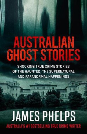 Cover Art for 9781460764152, Australian Ghost Stories by James Phelps