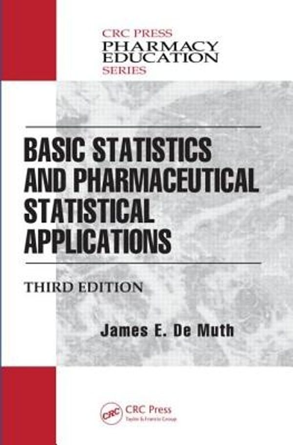 Cover Art for 9781466596733, Basic Statistics and Pharmaceutical Statistical Applications, Third Edition (Pharmacy Education Series) by James E. De Muth