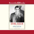 Cover Art for B07ZTQGQV7, Irving Berlin: New York Genius by James Kaplan