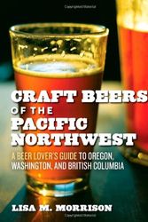 Cover Art for 9781604690897, Craft Beers and Breweries of the Pacific Northwest by Lisa M. Morrison