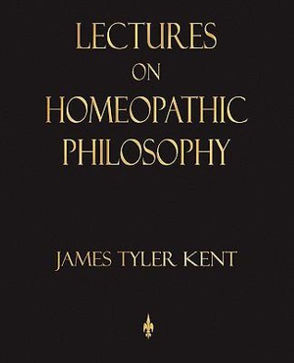 Cover Art for 9781603862639, Lectures on Homeopathic Philosophy by James Tyler Kent