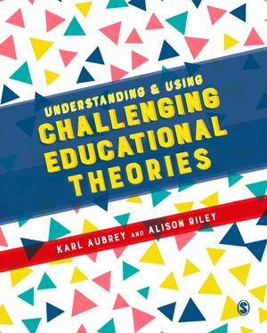 Cover Art for 9781473955806, Understanding and Using Challenging  Educational Theories by Karl Aubrey