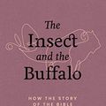 Cover Art for B08N57M97F, The Insect and the Buffalo: How the Story of the Bible Changes Everything by Roshan Allpress, Andrew Shamy