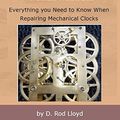 Cover Art for B09P6PH6D3, The Clock Repairer?s Bench Manual: Everything you need to know When Repairing Mechanical Clocks by D. Rod Lloyd