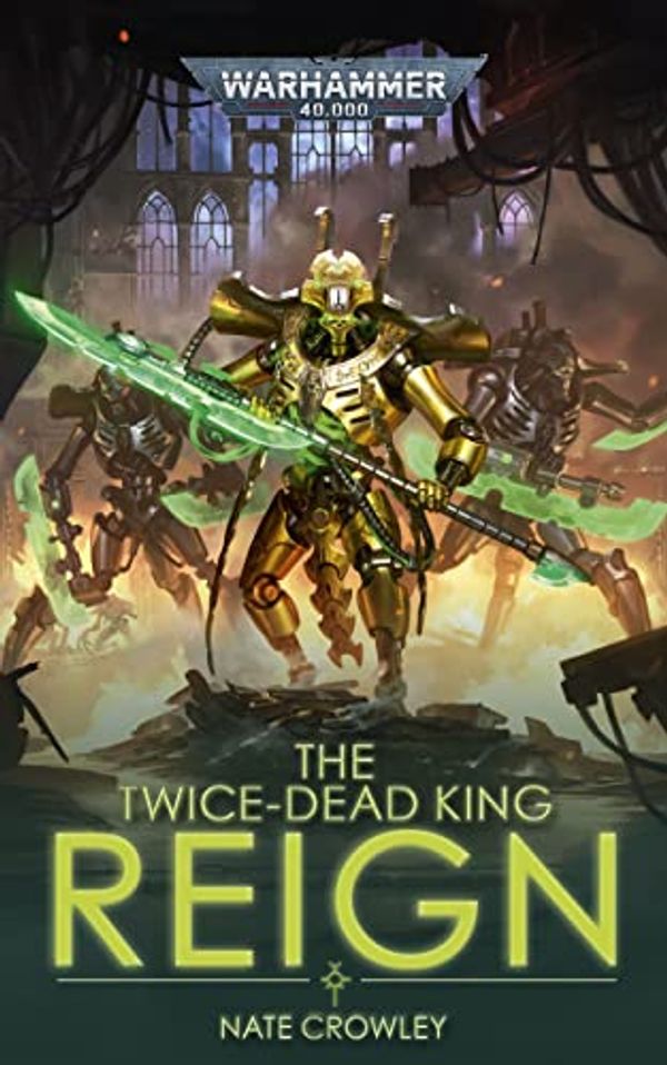 Cover Art for B09NM4DD8F, The Twice-dead King: Reign (Warhammer 40,000 Book 2) by Nate Crowley