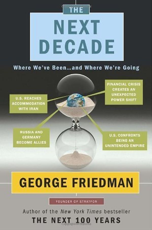 Cover Art for 9780323855945, (The Next Decade: Where We've Been . . . and Where We're Going) By Friedman, George (Author) Hardcover on 25-Jan-2011 by George Friedman