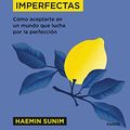 Cover Art for B08NTWBGQG, El arte de amar las cosas imperfectas: Cómo aceptarte en un mundo que lucha por la perfección (Spanish Edition) by Sunim, Haemin