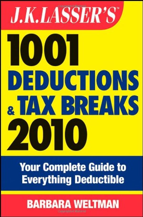 Cover Art for 9780470445488, J.K. Lasser's 1001 Deductions and Tax Breaks 2010: Your Complete Guide to Everything Deductible by Barbara Weltman