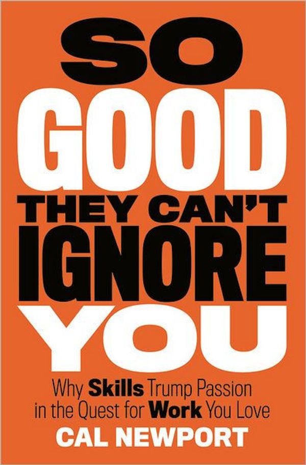 Cover Art for 9781455509102, So Good They Can't Ignore You by Cal Newport
