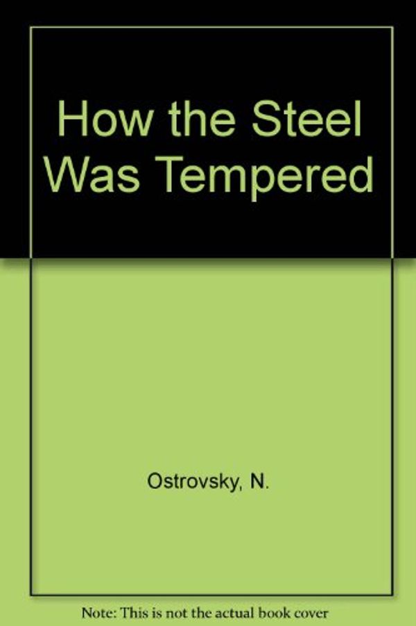Cover Art for 9780828517492, How the Steel Was Tempered by N. Ostrovsky