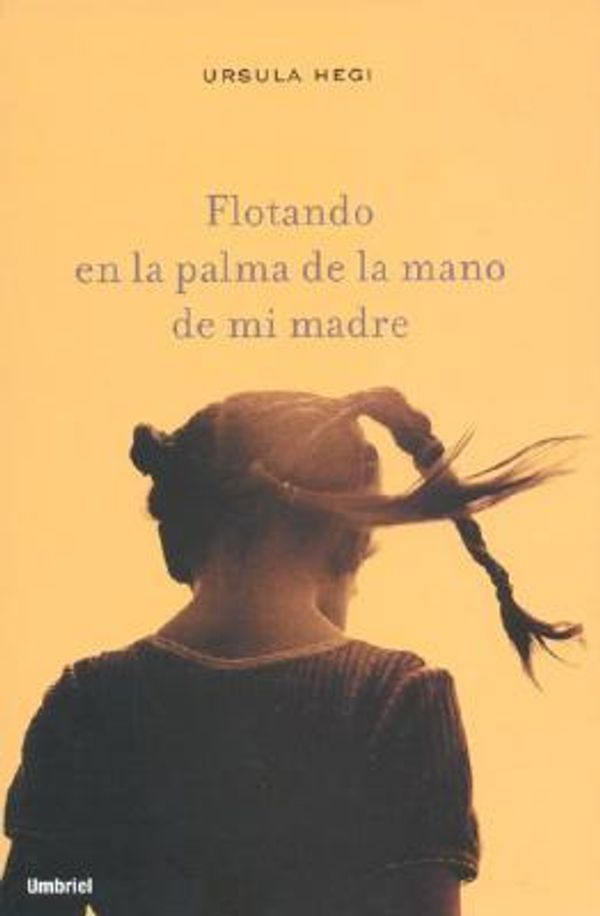 Cover Art for 9788495618320, Flotando En La Palma de La Mano de Mi Madre by Ursula Hegi