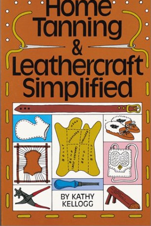 Cover Art for 9780913589045, Home Tanning and Leathercraft Simplified by Kathy Kellogg