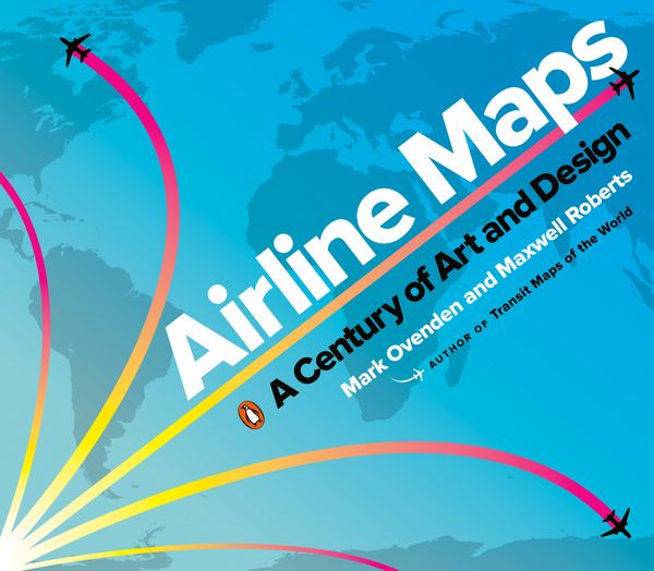 Cover Art for 9780143134077, Airline Maps: A Century of Art and Design by Mark Ovenden, Maxwell Roberts
