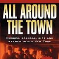Cover Art for 9781560255215, All Around the Town by Herbert Asbury