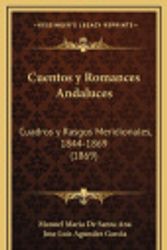 Cover Art for 9781167882395, Cuentos y Romances Andaluces: Cuadros y Rasgos Meridionales, 1844-1869 (1869) [Spanish] by Jose Luis Agundez Garcia and Manuel Maria De Santa Ana