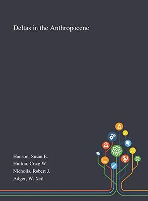 Cover Art for 9781013275012, Deltas in the Anthropocene by Susan E Hanson, Craig W Hutton, Robert J Nicholls