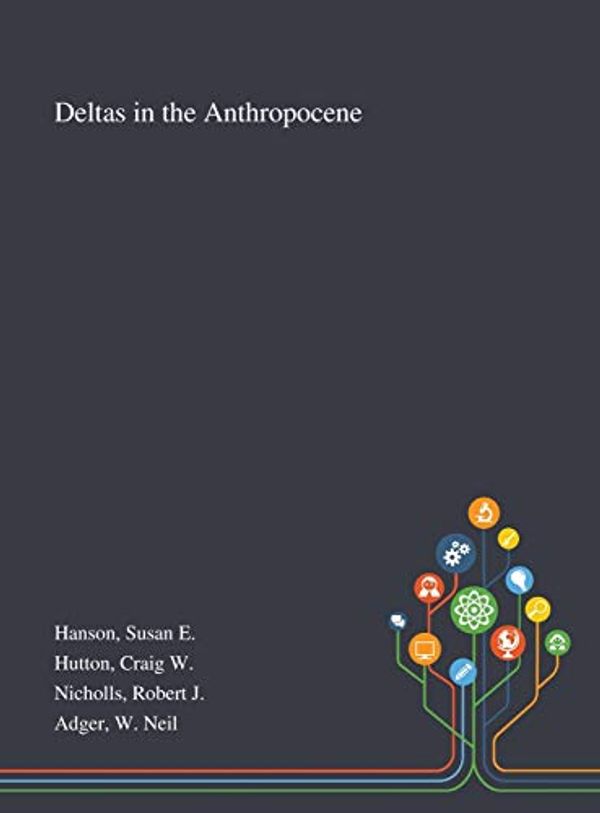 Cover Art for 9781013275012, Deltas in the Anthropocene by Susan E Hanson, Craig W Hutton, Robert J Nicholls