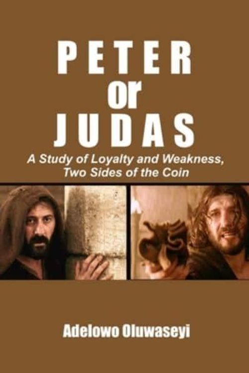 Cover Art for 9798372634435, Peter or Judas: A Study of Loyalty and Weakness, Two Sides of the Coin by Adelowo Oluwaseyi