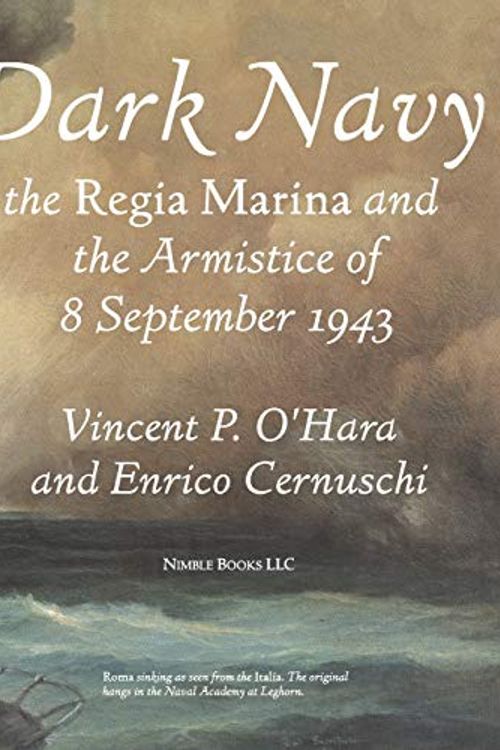 Cover Art for 9781608880775, Dark Navy: The Italian Regia Marina and the Armistice of 8 September 1943 by O'Hara, Vincent, Cernuschi, Enrico
